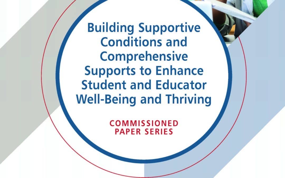 Building supportive conditions and comprehensive supports to enhance student and educator well-being and thriving